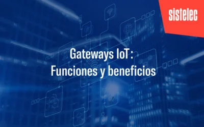 Gateways IoT: Funciones y beneficios