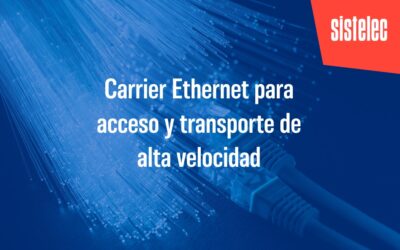 Carrier Ethernet para acceso y transporte de alta velocidad