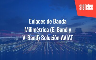 Enlaces de Banda Milimétrica (E-Band y V-Band) Solución AVIAT