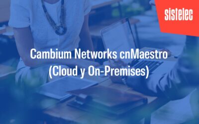 Cambium Networks cnMaestro (Cloud y On-Premises)