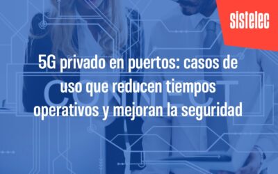 5G privado en puertos: casos de uso que reducen tiempos operativos y mejoran la seguridad