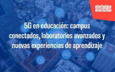 5G en educación: campus conectados, laboratorios avanzados y nuevas experiencias de aprendizaje