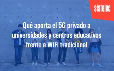 Qué aporta el 5G privado a universidades y centros educativos frente a WiFi tradicional